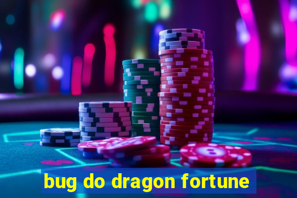 bug do dragon fortune
